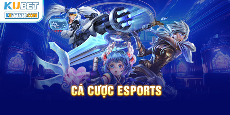 Hướng dẫn cá cược thể thao điện tử tại Kubet